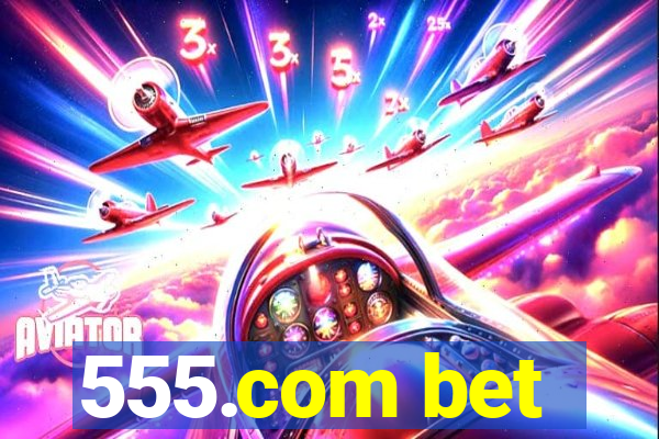 555.com bet